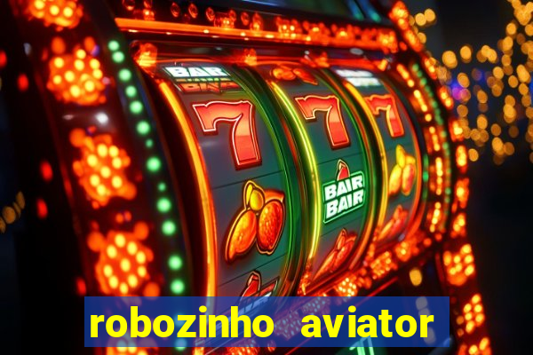 robozinho aviator bet nacional